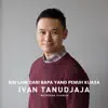 Ivan Tanudjaja - Sisi Lain Dari Bapa Yang Penuh Kuasa